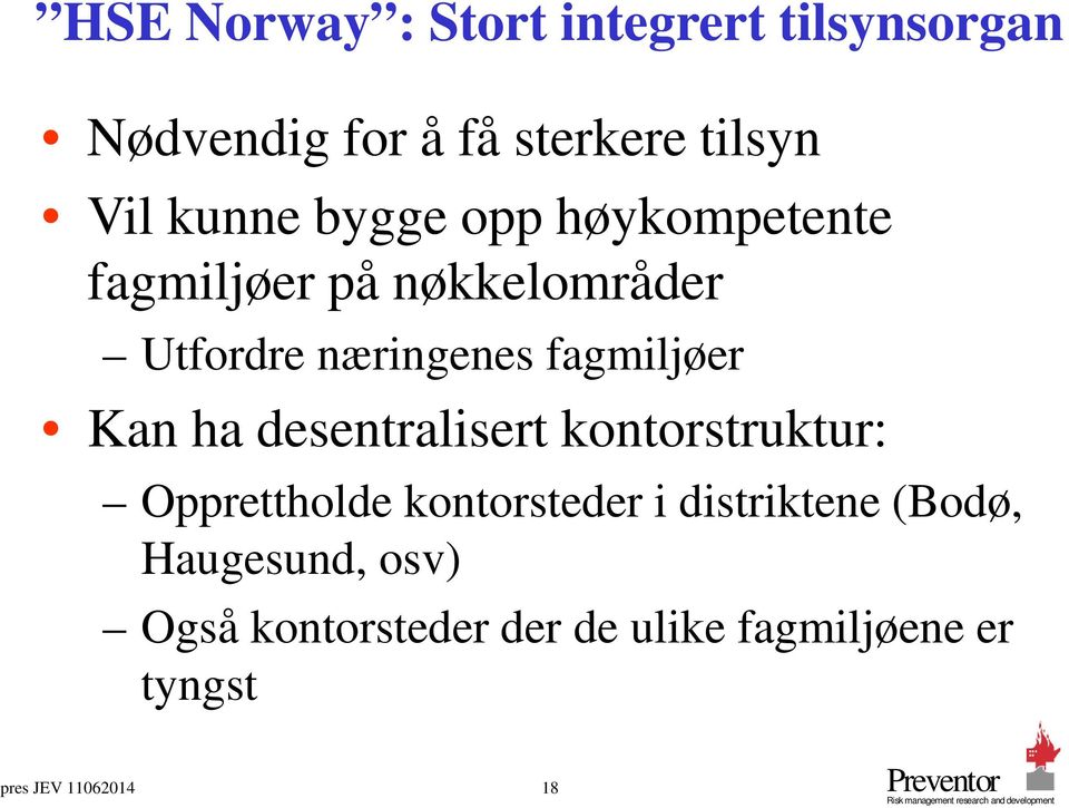 fagmiljøer Kan ha desentralisert kontorstruktur: Opprettholde kontorsteder i