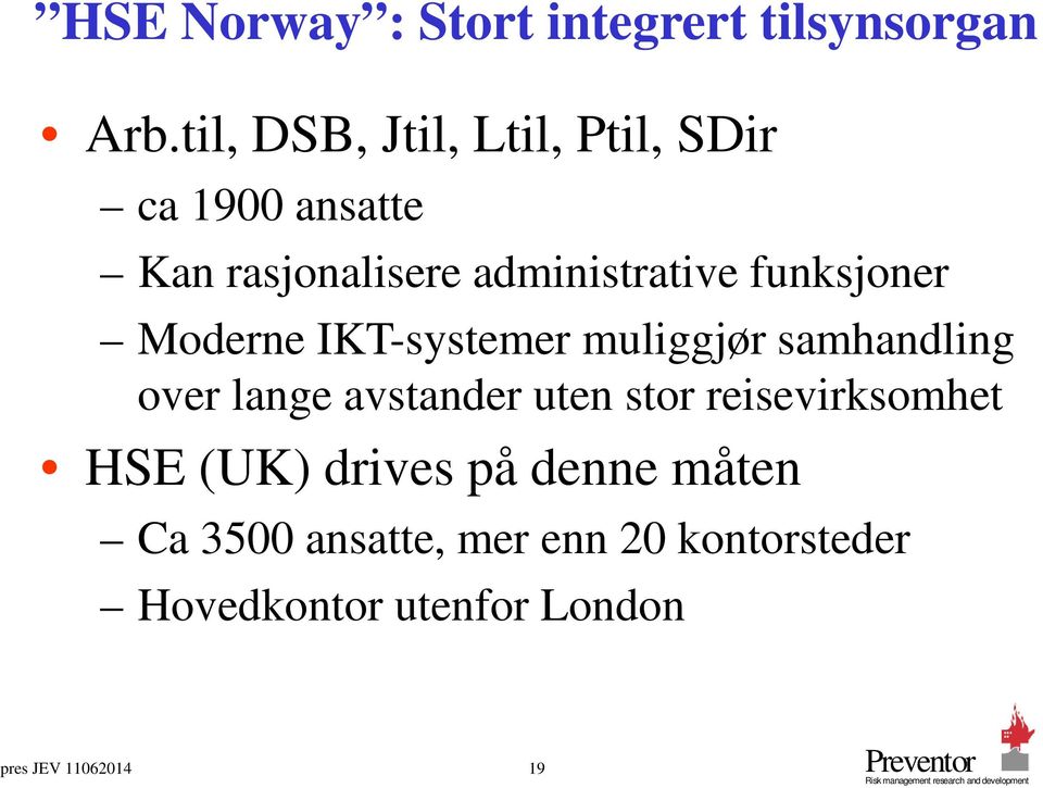 funksjoner Moderne IKT-systemer muliggjør samhandling over lange avstander uten stor