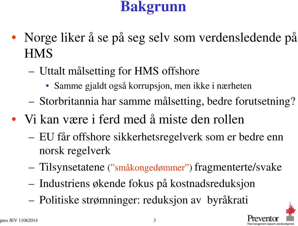 Vi kan være i ferd med å miste den rollen EU får offshore sikkerhetsregelverk som er bedre enn norsk regelverk