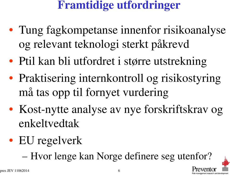 risikostyring må tas opp til fornyet vurdering Kost-nytte analyse av nye forskriftskrav