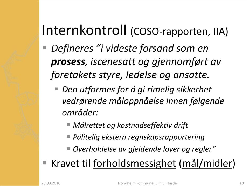 Den utformes for å gi rimelig sikkerhet vedrørende måloppnåelse innen følgende områder: Målrettet