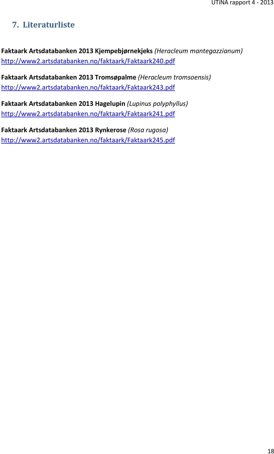 no/faktaark/faktaark243.pdf Faktaark Artsdatabanken 2013 Hagelupin (Lupinus polyphyllus) http://www2.artsdatabanken.