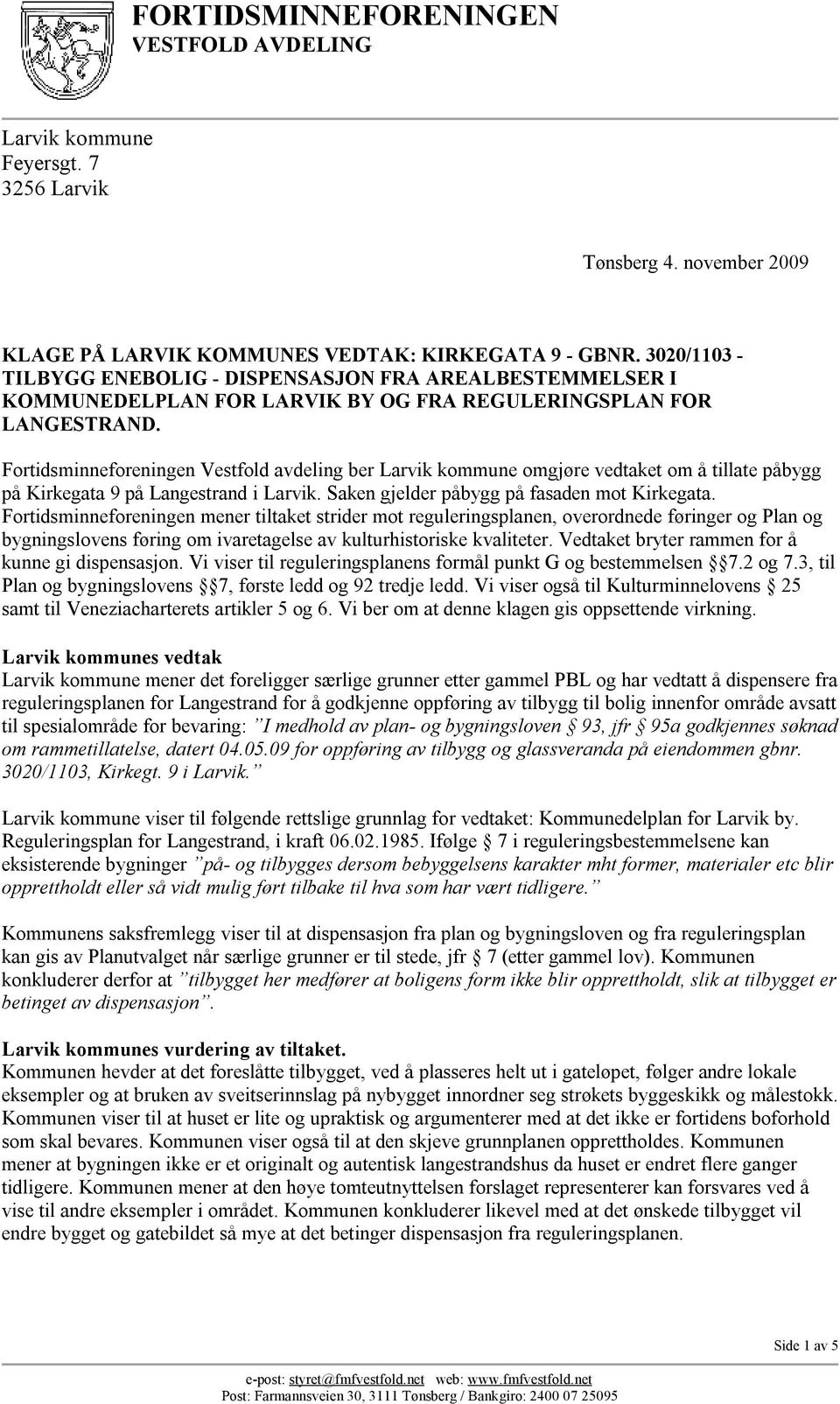 Fortidsminneforeningen Vestfold avdeling ber Larvik kommune omgjøre vedtaket om å tillate påbygg på Kirkegata 9 på Langestrand i Larvik. Saken gjelder påbygg på fasaden mot Kirkegata.