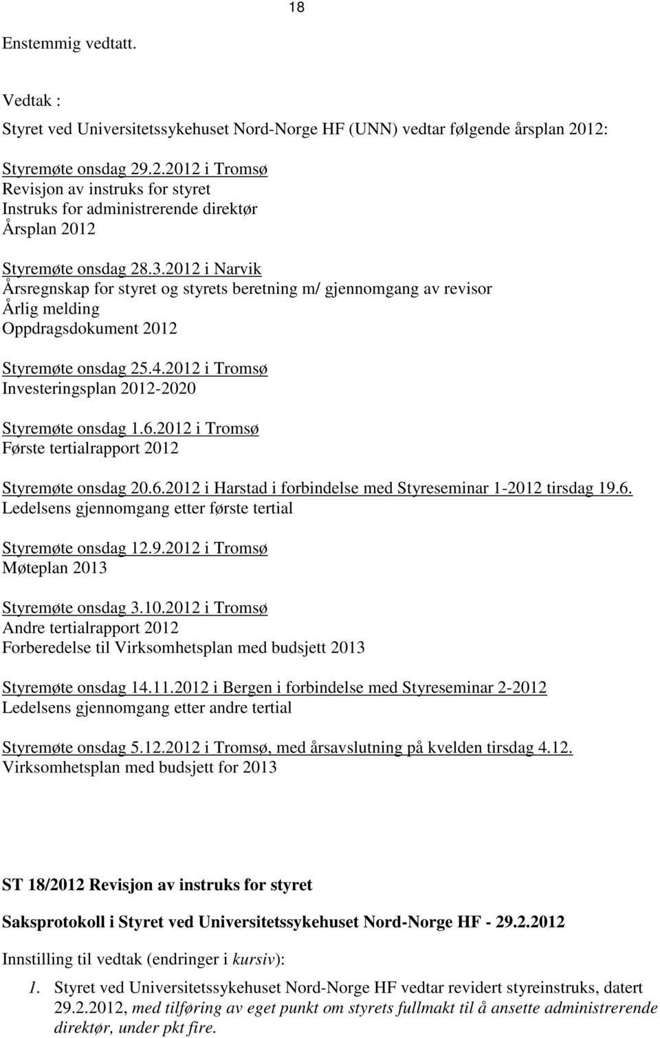 2012 i Narvik Årsregnskap for styret og styrets beretning m/ gjennomgang av revisor Årlig melding Oppdragsdokument 2012 Styremøte onsdag 25.4.