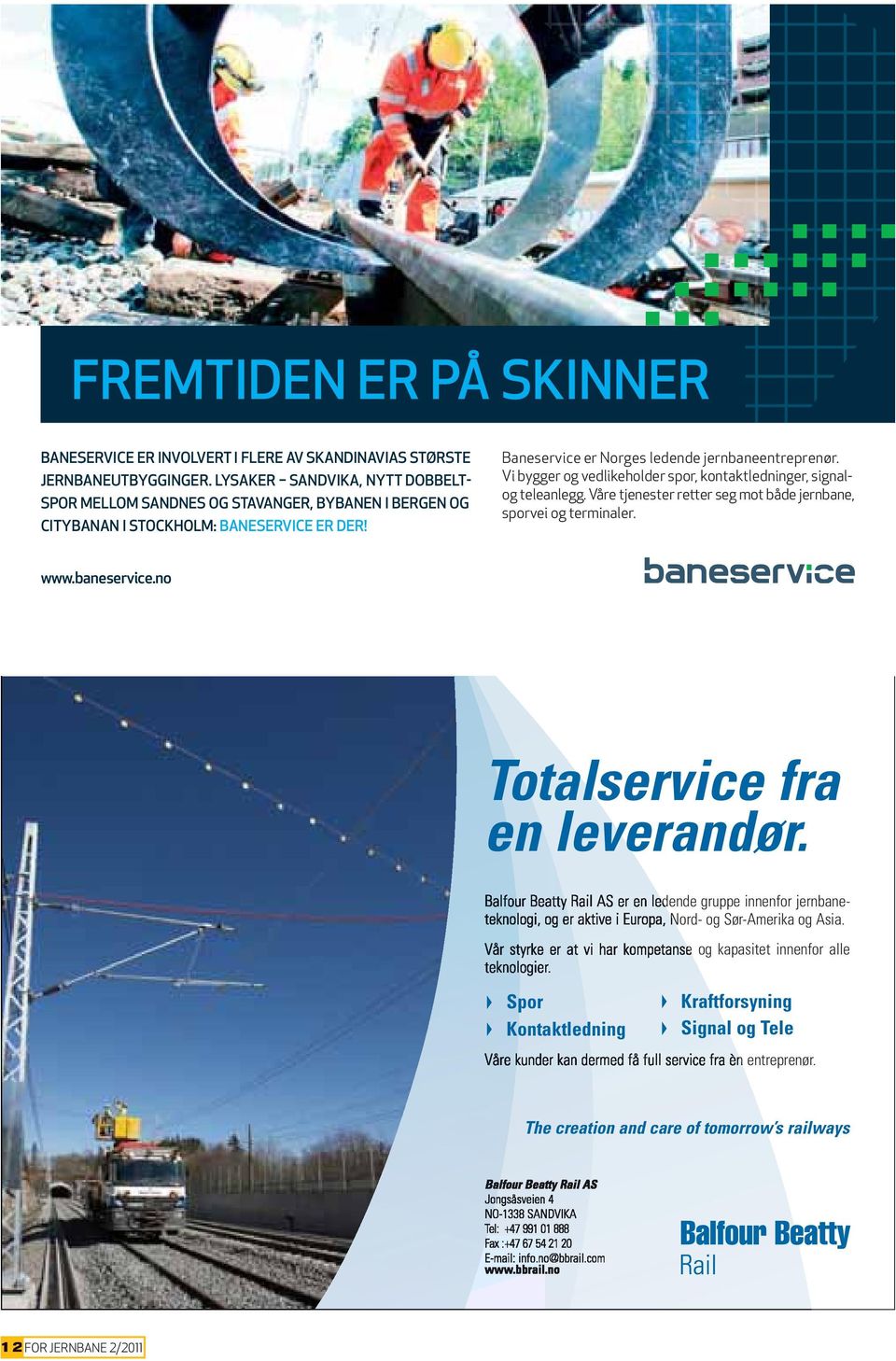 Baneservice er Norges ledende jernbaneentreprenør. Vi bygger og vedlikeholder spor, kontaktledninger, signalog teleanlegg.