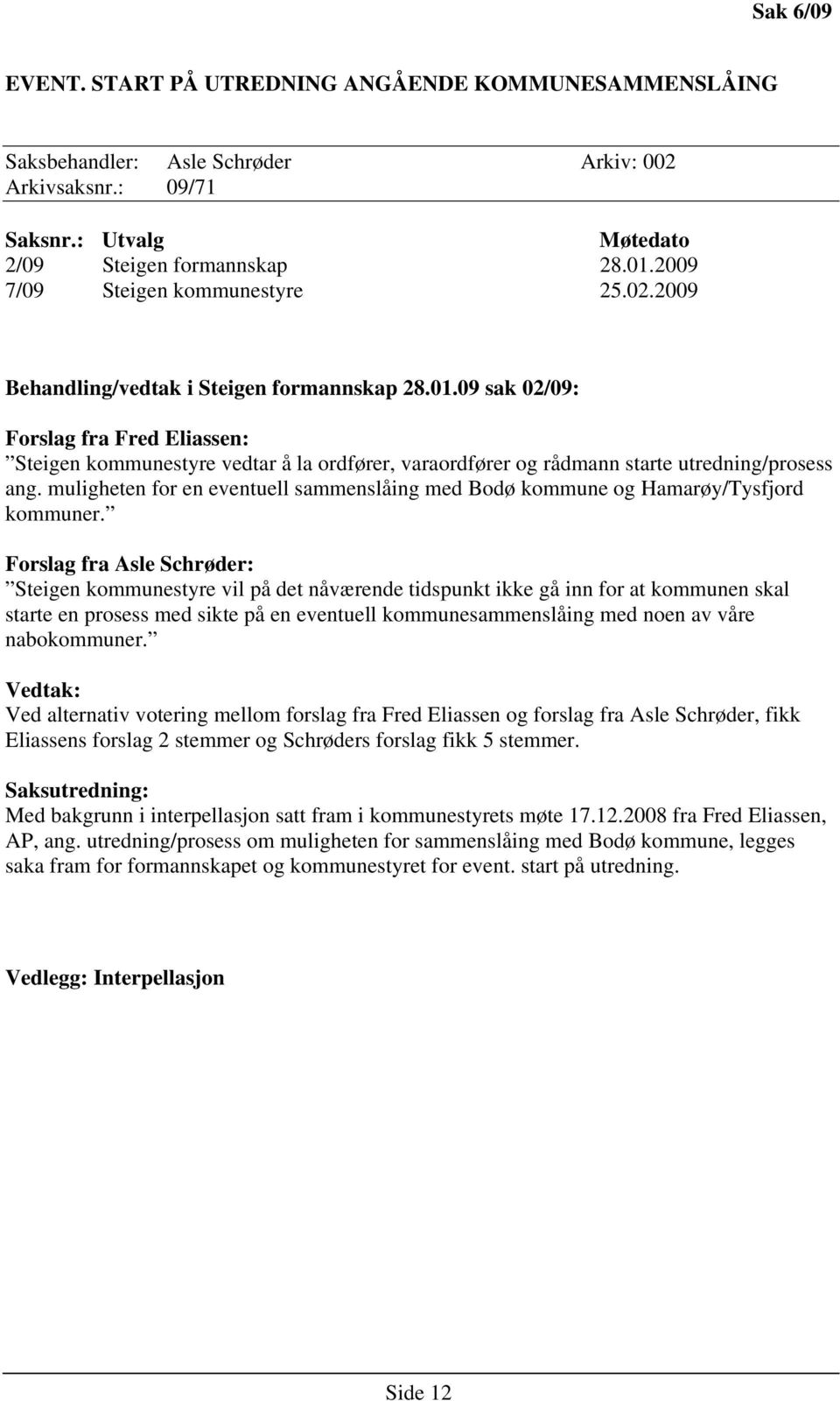 muligheten for en eventuell sammenslåing med Bodø kommune og Hamarøy/Tysfjord kommuner.