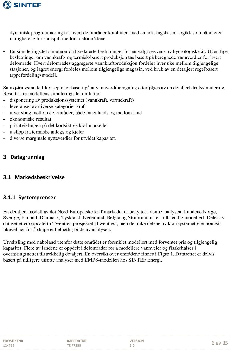 Ukentlige beslutninger om vannkraft- og termisk-basert produksjon tas basert på beregnede vannverdier for hvert delområde.