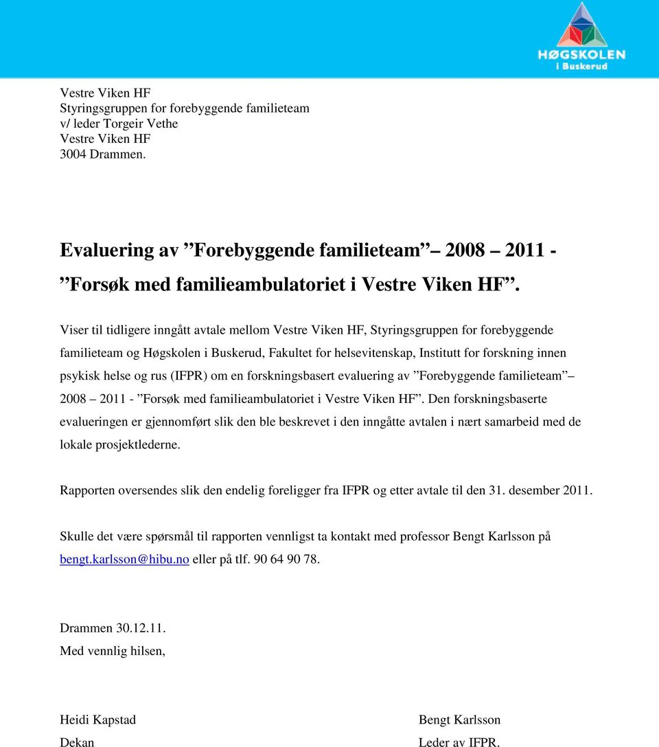 Viser til tidligere inngått avtale mellom Vestre Viken HF, Styringsgruppen for forebyggende familieteam og Høgskolen i Buskerud, Fakultet for helsevitenskap, Institutt for forskning innen psykisk