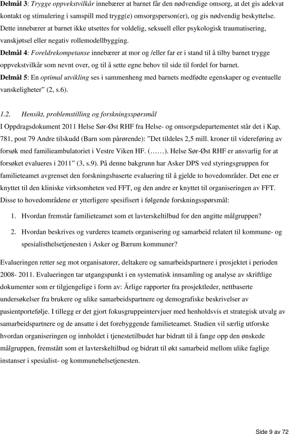 Delmål 4: Foreldrekompetanse innebærer at mor og /eller far er i stand til å tilby barnet trygge oppvekstvilkår som nevnt over, og til å sette egne behov til side til fordel for barnet.