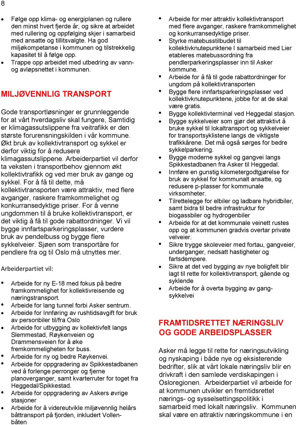 MILJØVENNLIG TRANSPORT Gode transportløsninger er grunnleggende for at vårt hverdagsliv skal fungere, Samtidig er klimagassutslippene fra veitrafikk er den største forurensningskilden i vår kommune.