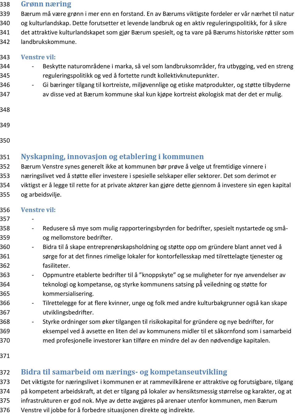 Venstre vil: - Beskytte naturområdene i marka, så vel som landbruksområder, fra utbygging, ved en streng reguleringspolitikk og ved å fortette rundt kollektivknutepunkter.