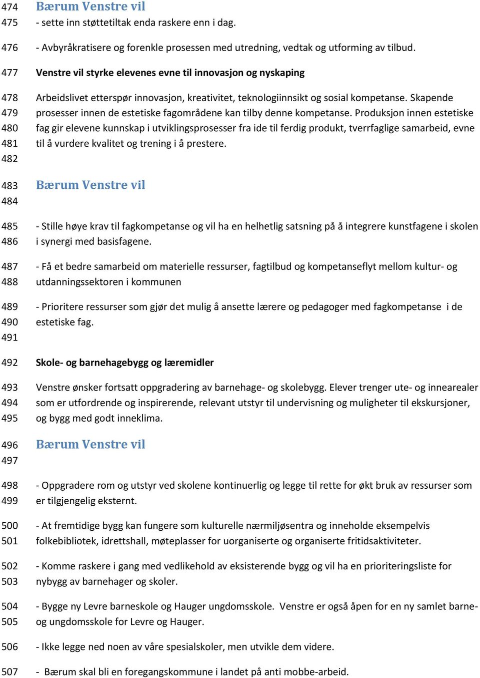 Venstre vil styrke elevenes evne til innovasjon og nyskaping Arbeidslivet etterspør innovasjon, kreativitet, teknologiinnsikt og sosial kompetanse.