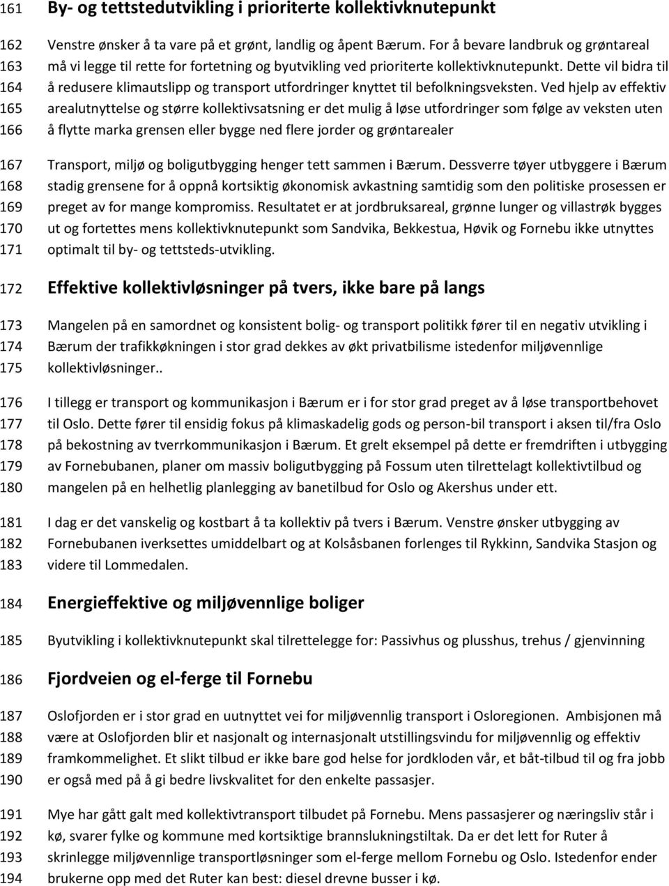 Dette vil bidra til å redusere klimautslipp og transport utfordringer knyttet til befolkningsveksten.