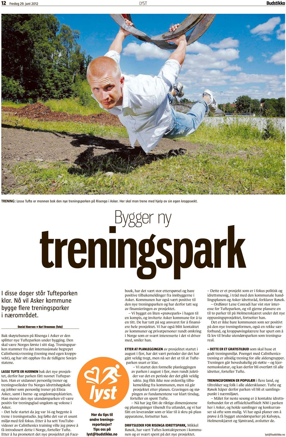 Daniel Kvarven Karl Braanaas (foto) Bak skøytebanen på Risenga i Asker er den splitter nye Tufteparken under bygging. Den skal være Norges første i sitt slag.