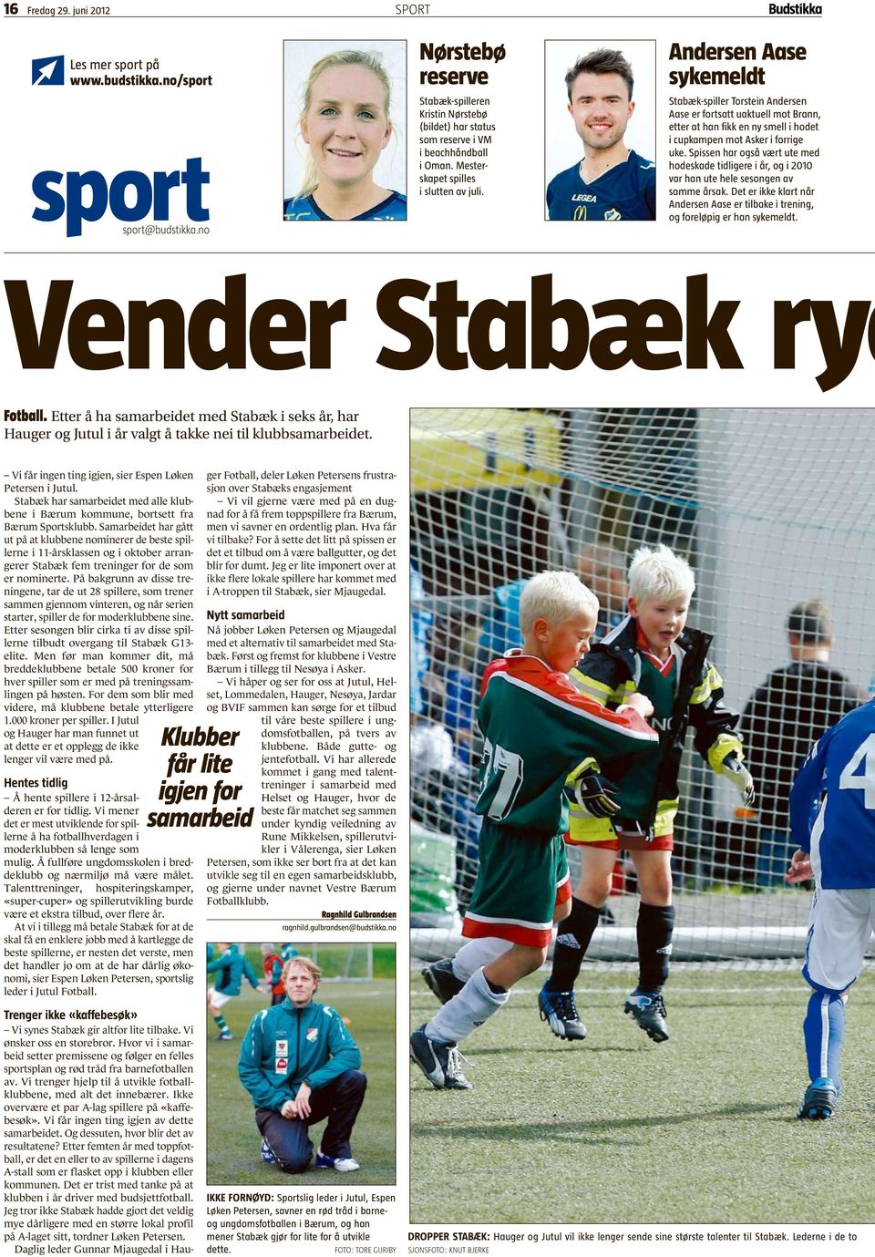 Andersen Aase sykemeldt Stabæk-spiller Torstein Andersen Aase er fortsatt uaktuell mot Brann, etter at han fikk en ny smell i hodet i cupkampen mot Asker i forrige uke.