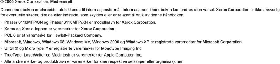 Phaser 6110MFP/SN og Phaser 6110MFP/XN er modellnavn for Xerox Corporation. Xerox og Xerox -logoen er varemerker for Xerox Corporation. PCL 6 er et varemerke for Hewlett-Packard Company.