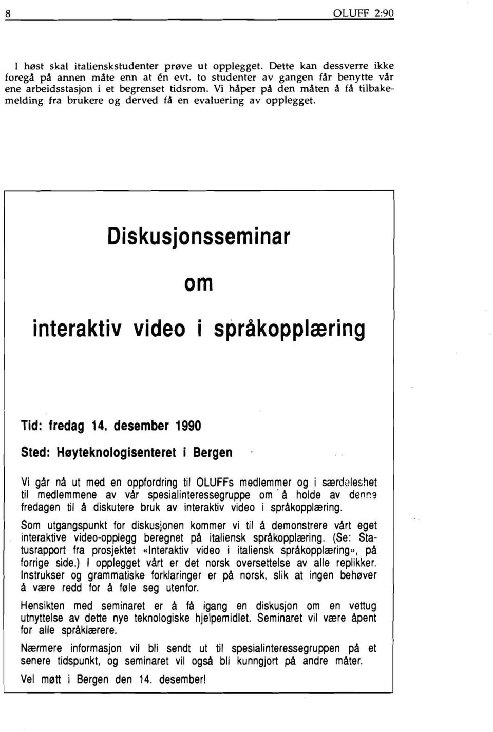 desember 1990 Sted: Heyteknologisenteret i Bergen Vi gar na ut med en oppfordring til OLUFFs medlemmer og i særdc?