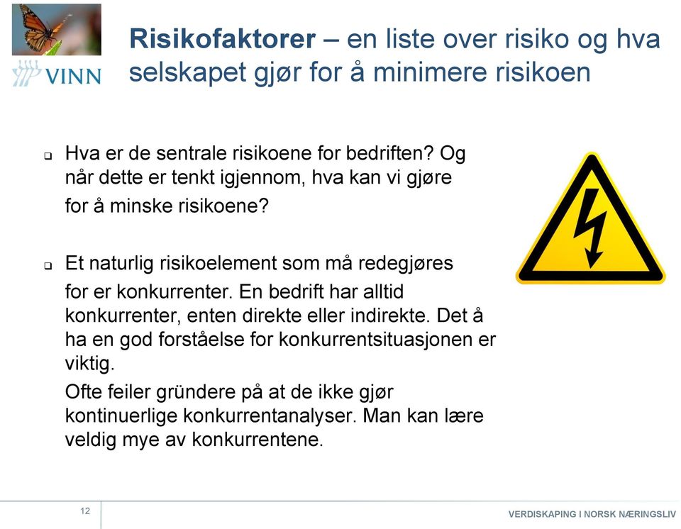 Et naturlig risikoelement som må redegjøres for er konkurrenter.