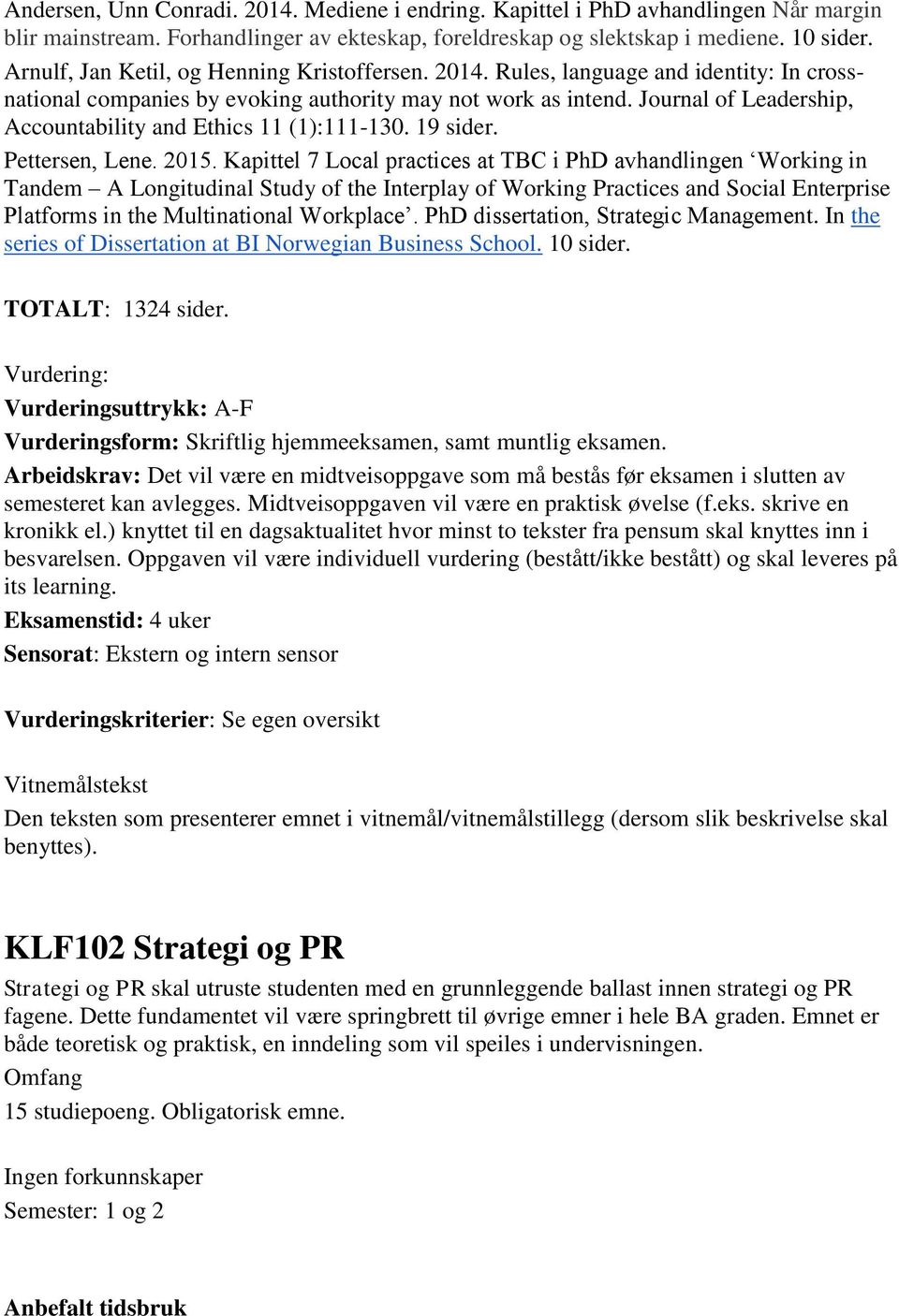 Journal of Leadership, Accountability and Ethics 11 (1):111-130. 19 sider. Pettersen, Lene. 2015.