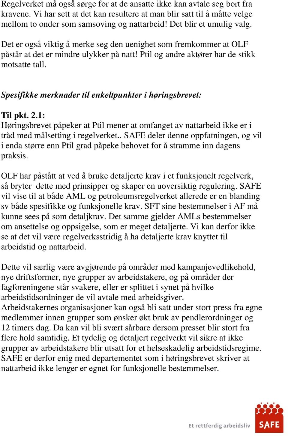 Spesifikke merknader til enkeltpunkter i høringsbrevet: Til pkt. 2.1: Høringsbrevet påpeker at Ptil mener at omfanget av nattarbeid ikke er i tråd med målsetting i regelverket.