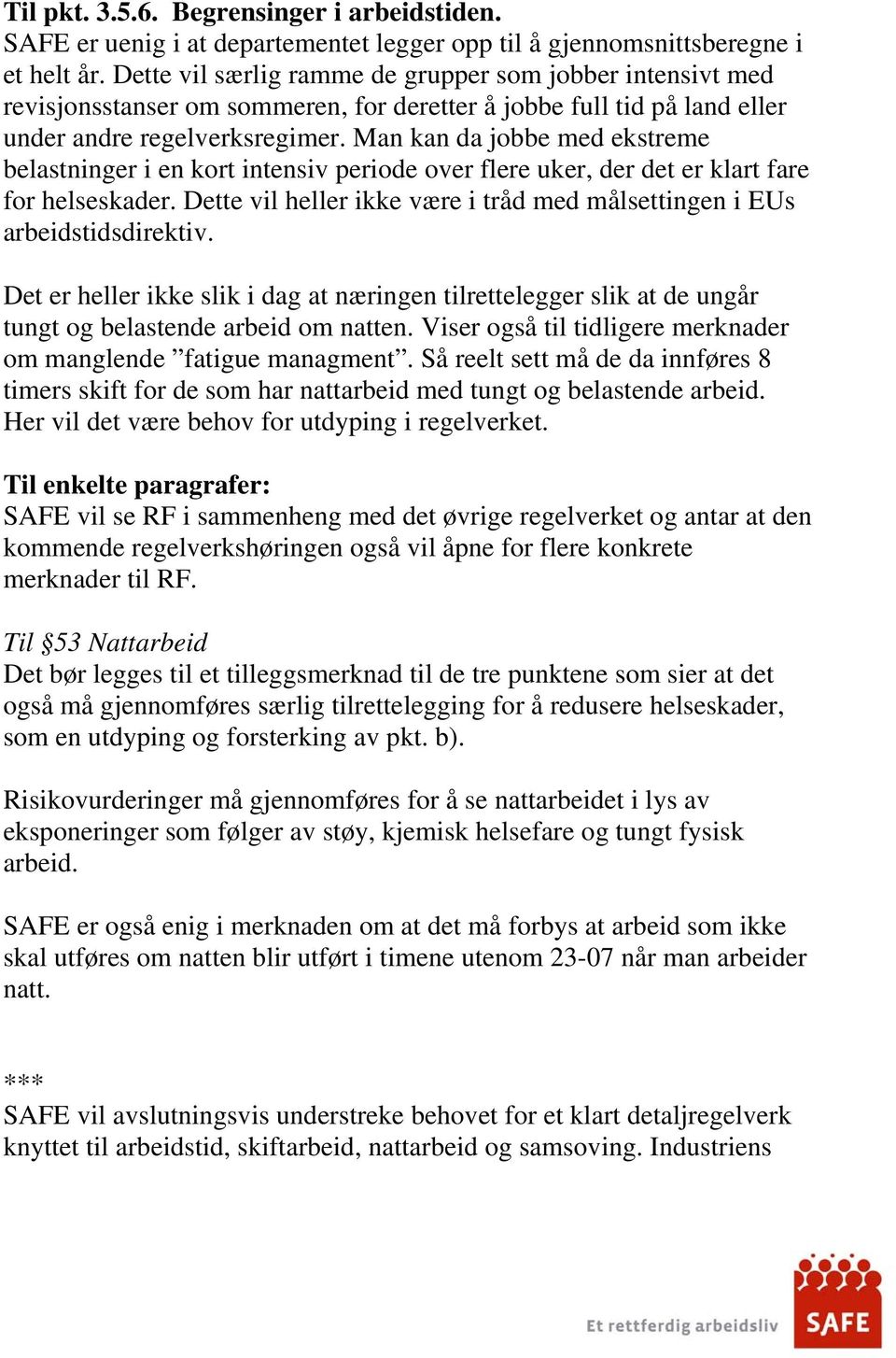 Man kan da jobbe med ekstreme belastninger i en kort intensiv periode over flere uker, der det er klart fare for helseskader.