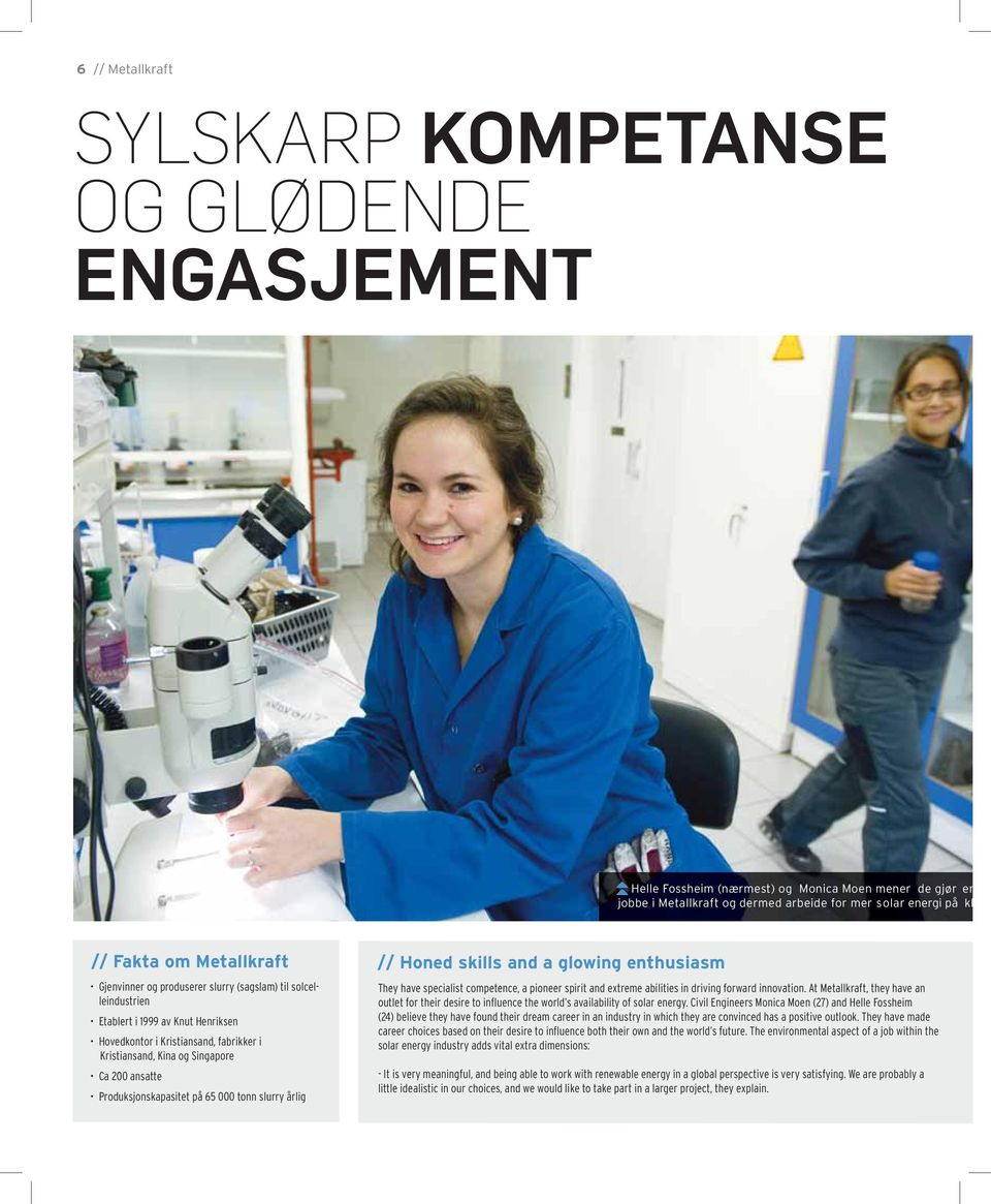 Produksjonskapasitet på 65 000 tonn slurry årlig // Honed skills and a glowing enthusiasm They have specialist competence, a pioneer spirit and extreme abilities in driving forward innovation.