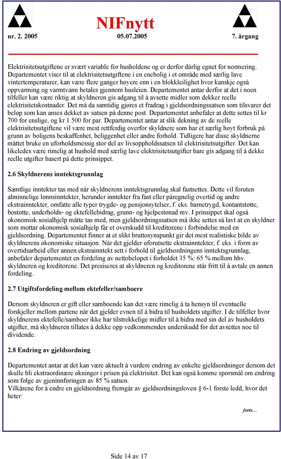 varmtvann betales gjennom husleien. Departementet antar derfor at det i noen tilfeller kan være riktig at skyldneren gis adgang til å avsette midler som dekker reelle elektrisitetskostnader.