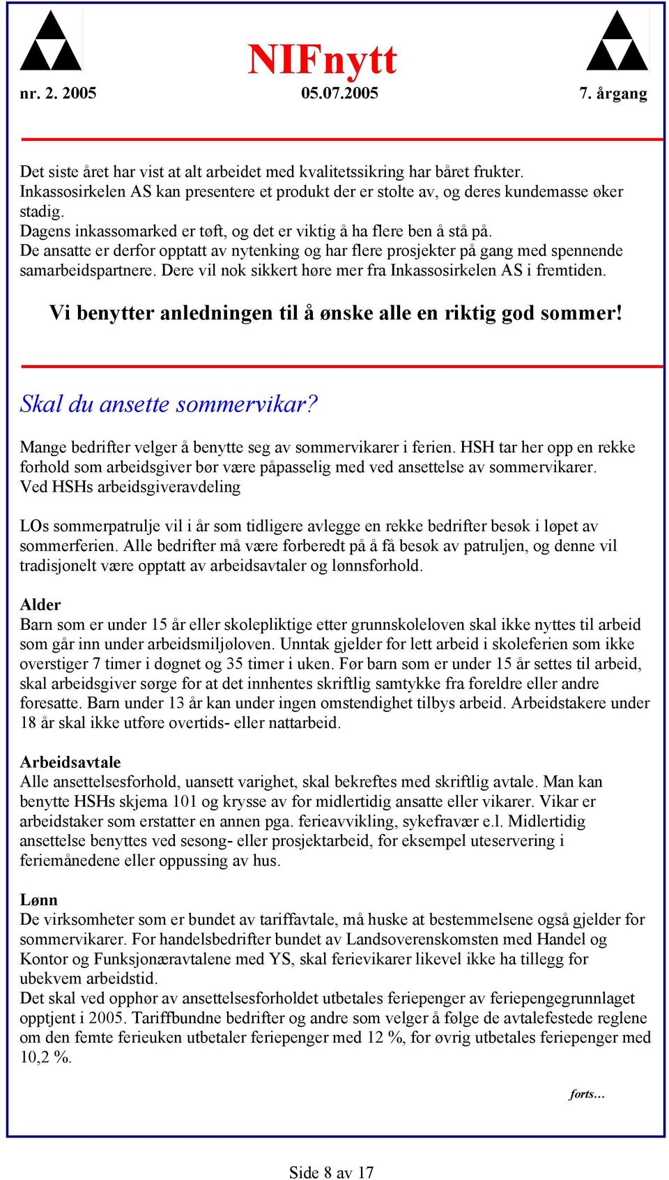 Dere vil nok sikkert høre mer fra Inkassosirkelen AS i fremtiden. Vi benytter anledningen til å ønske alle en riktig god sommer! Skal du ansette sommervikar?