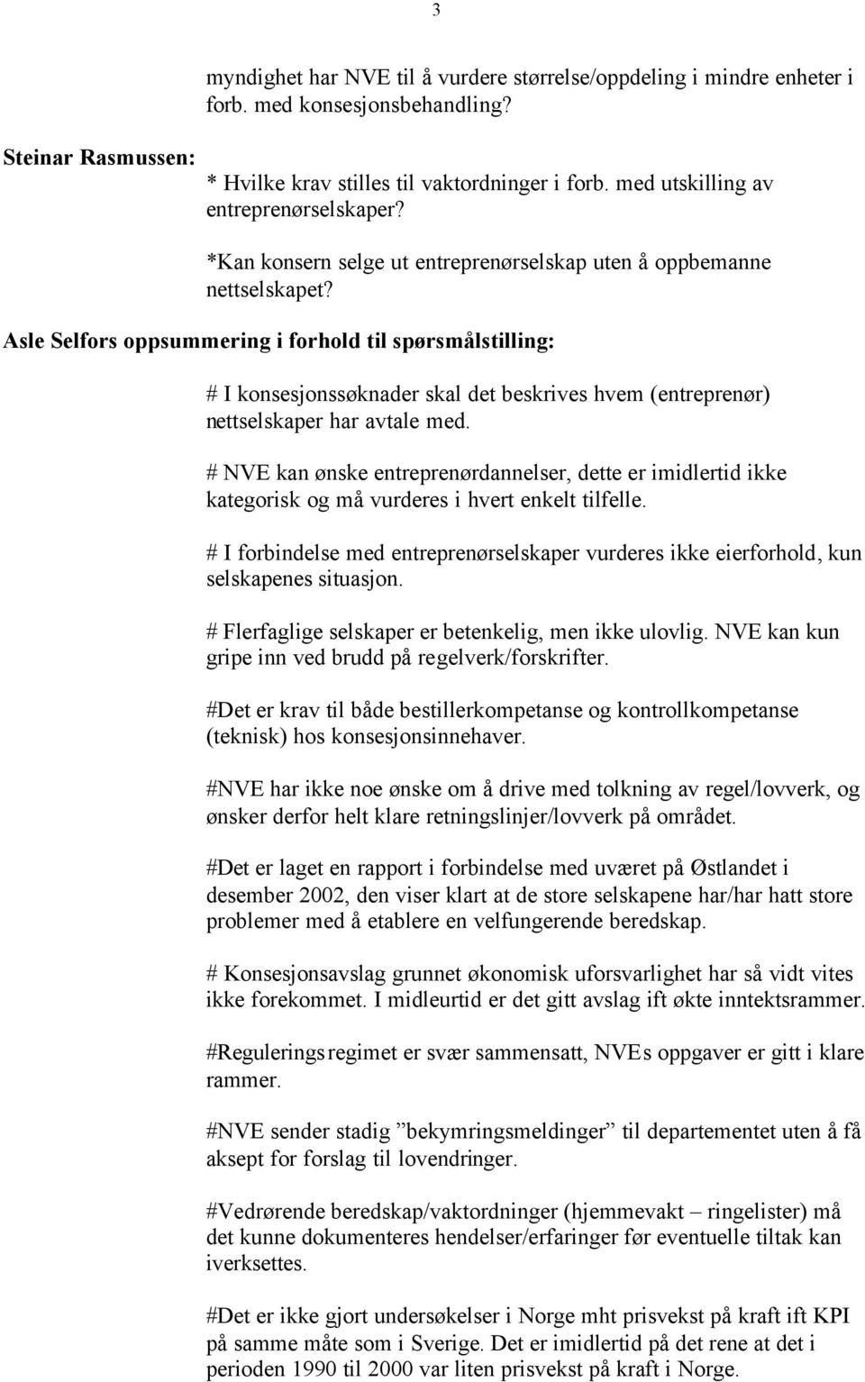 Asle Selfors oppsummering i forhold til spørsmålstilling: # I konsesjonssøknader skal det beskrives hvem (entreprenør) nettselskaper har avtale med.