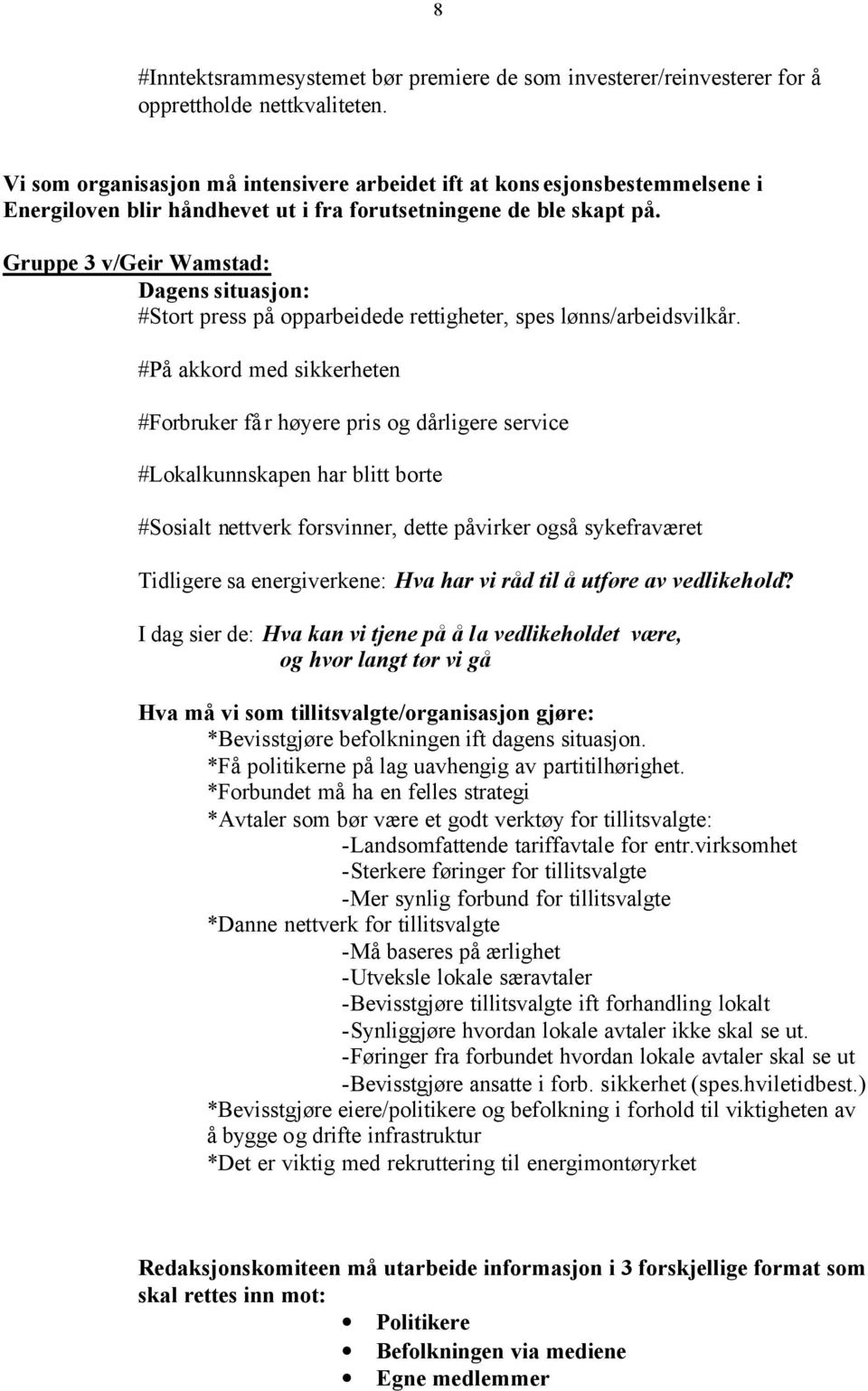 Gruppe 3 v/geir Wamstad: Dagens situasjon: #Stort press på opparbeidede rettigheter, spes lønns/arbeidsvilkår.