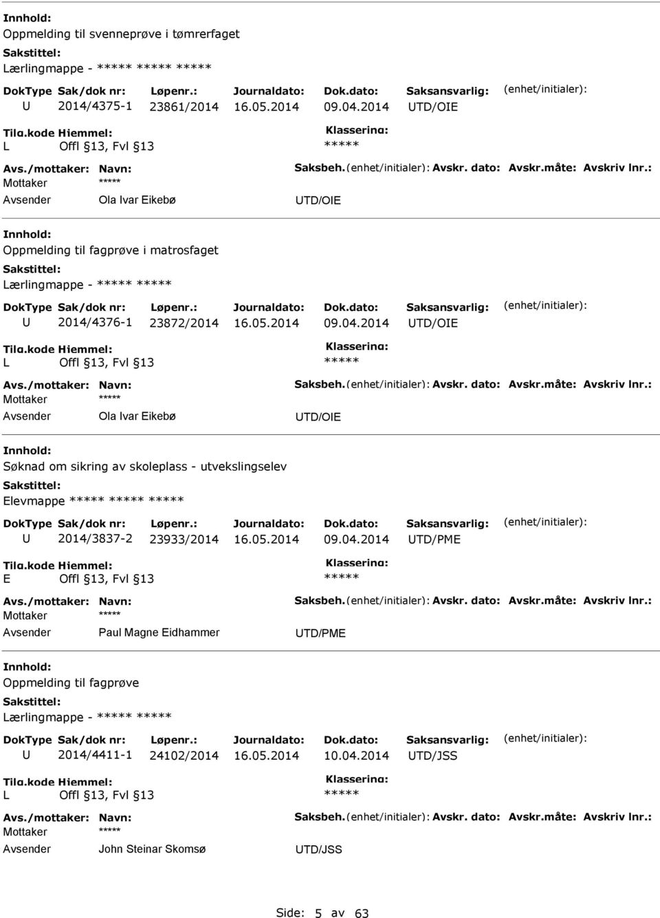 : Ola var ikebø TD/O Søknad om sikring av skoleplass - utvekslingselev levmappe 2014/3837-2 23933/2014 09.04.2014 TD/PM Avs./mottaker: Navn: Saksbeh. Avskr. dato: Avskr.