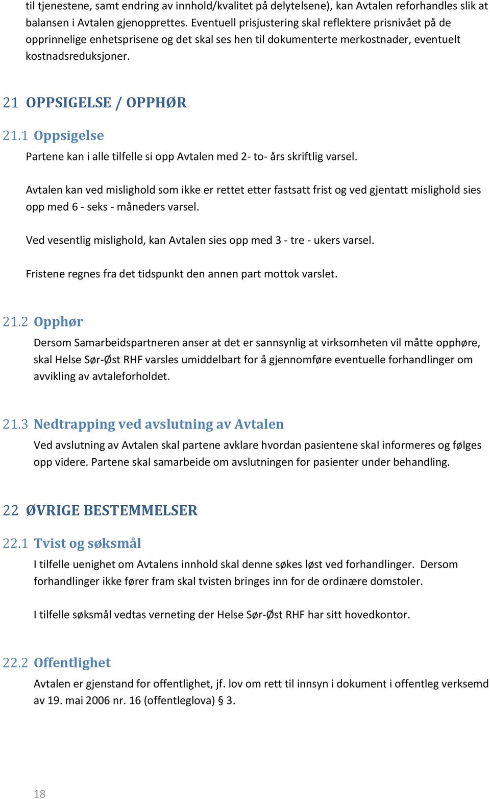 1 Oppsigelse Partene kan i alle tilfelle si opp Avtalen med 2- to- års skriftlig varsel.