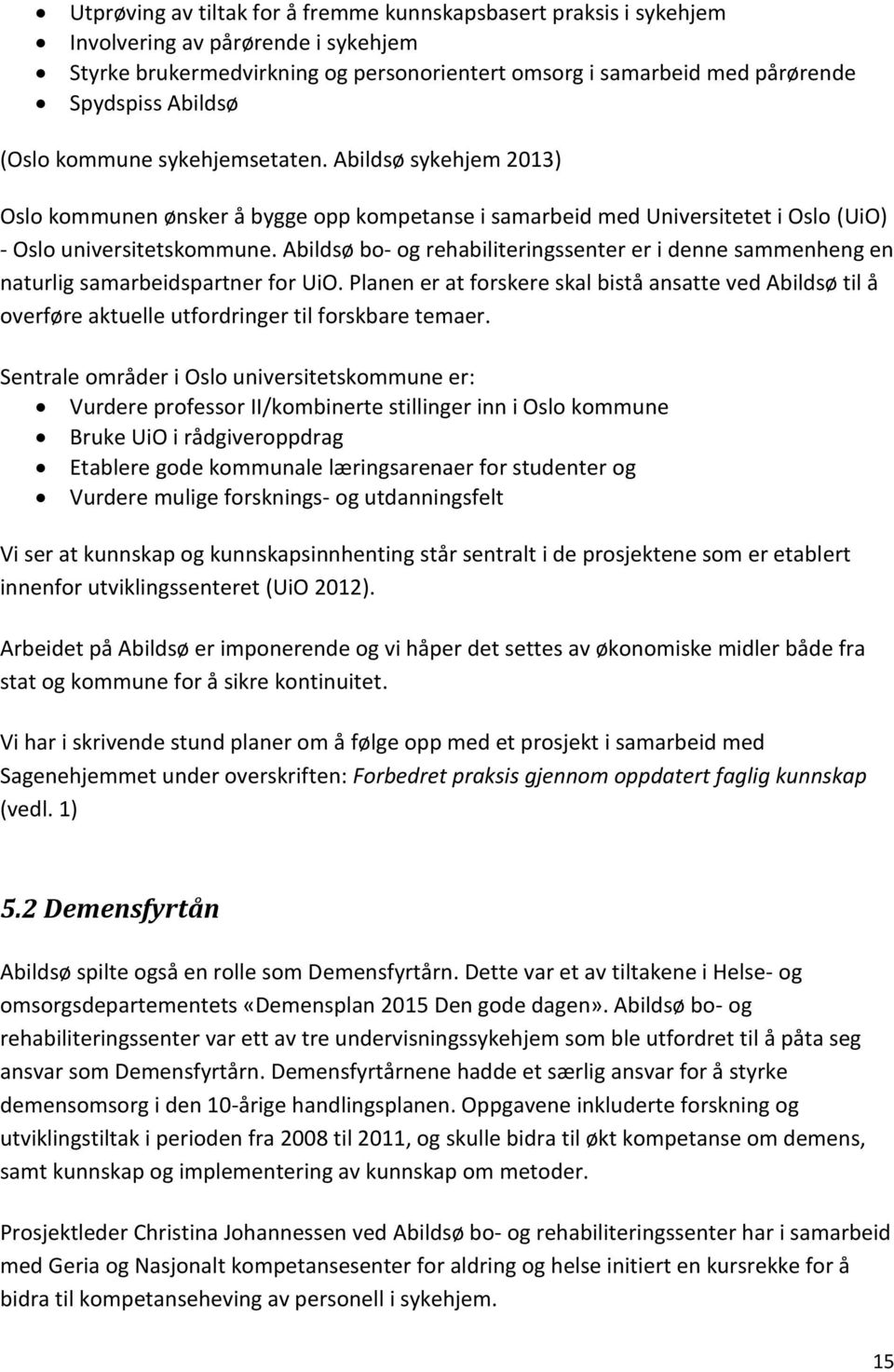 Abildsø bo- og rehabiliteringssenter er i denne sammenheng en naturlig samarbeidspartner for UiO.