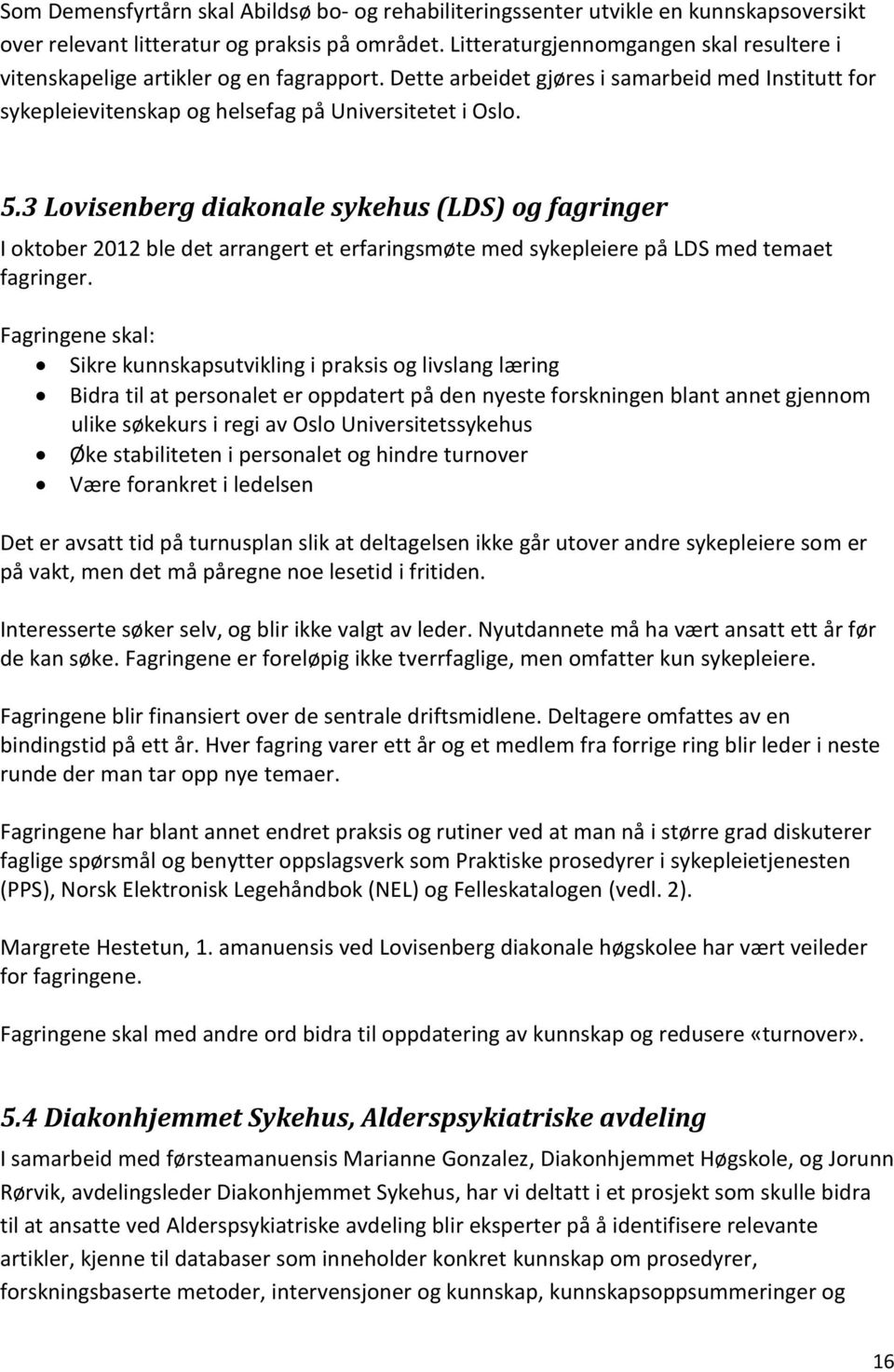 3 Lovisenberg diakonale sykehus (LDS) og fagringer I oktober 2012 ble det arrangert et erfaringsmøte med sykepleiere på LDS med temaet fagringer.