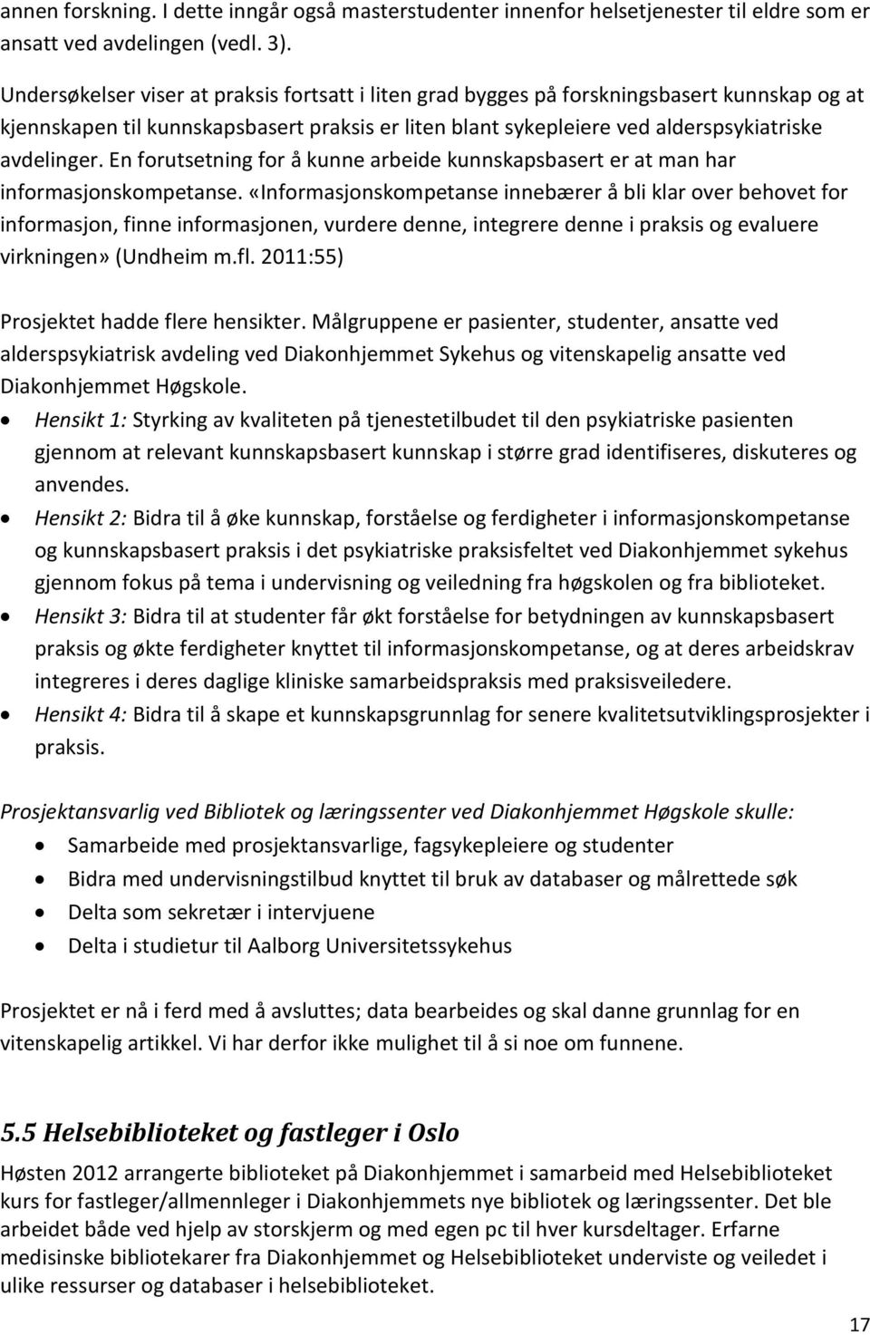 En forutsetning for å kunne arbeide kunnskapsbasert er at man har informasjonskompetanse.