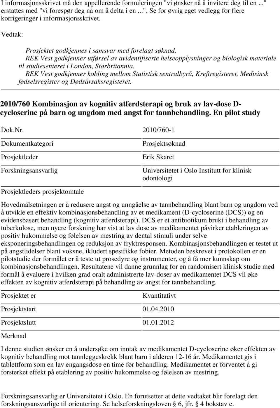 REK Vest godkjenner kobling mellom Statistisk sentralbyrå, Kreftregisteret, Medisinsk fødselsregister og Dødsårsaksregisteret.