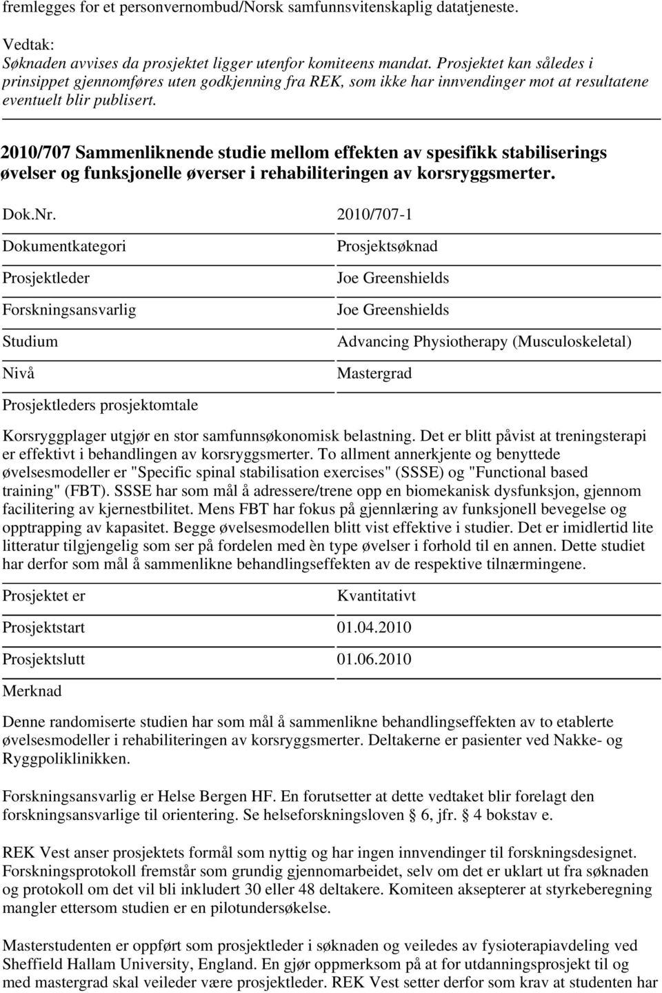 2010/707 Sammenliknende studie mellom effekten av spesifikk stabiliserings øvelser og funksjonelle øverser i rehabiliteringen av korsryggsmerter. Dok.Nr.