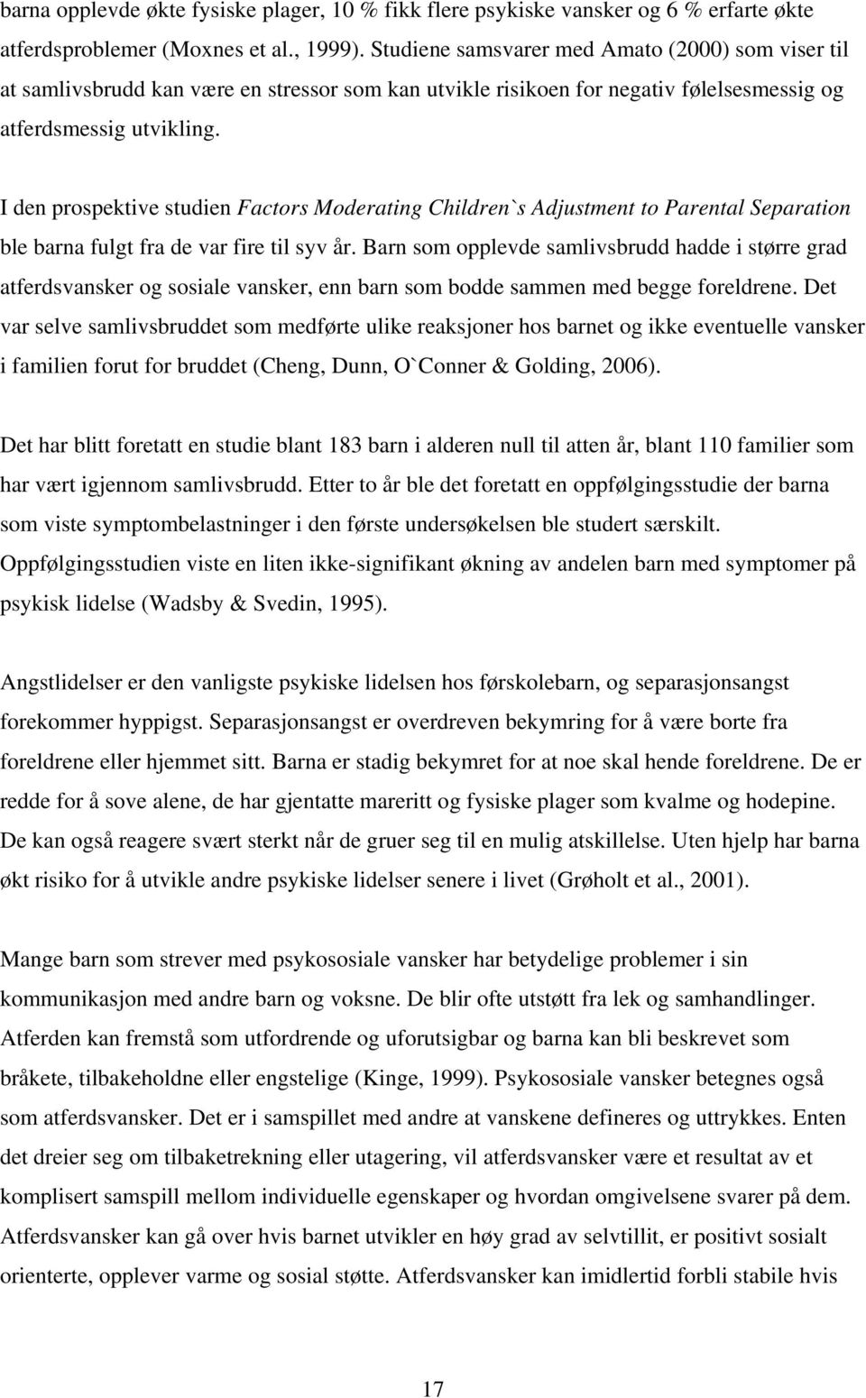 I den prospektive studien Factors Moderating Children`s Adjustment to Parental Separation ble barna fulgt fra de var fire til syv år.