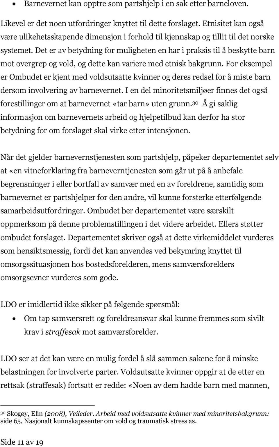 Det er av betydning for muligheten en har i praksis til å beskytte barn mot overgrep og vold, og dette kan variere med etnisk bakgrunn.