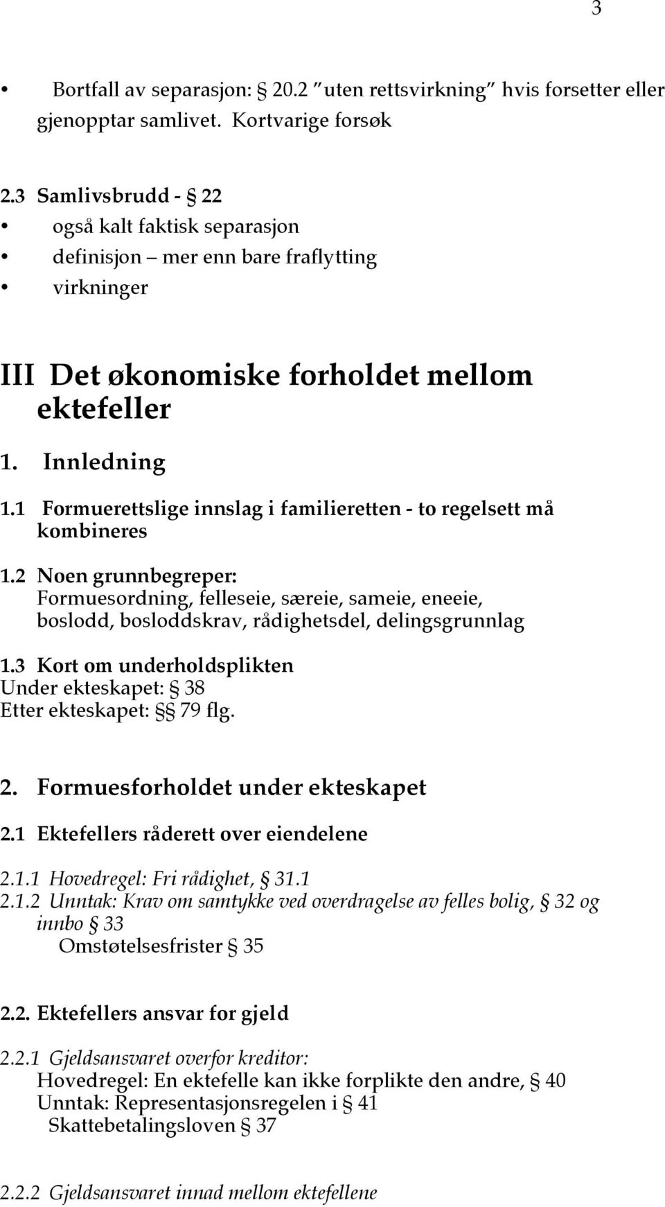 1 Formuerettslige innslag i familieretten - to regelsett må kombineres 1.