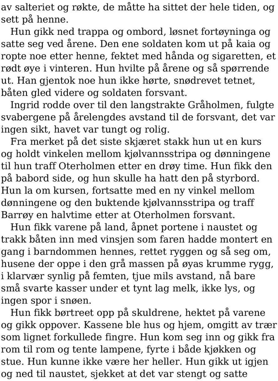 Han gjentok noe hun ikke hørte, snødrevet tetnet, båten gled videre og soldaten forsvant.