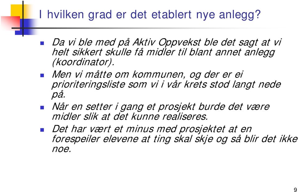 (koordinator). Men vi måtte om kommunen, og der er ei prioriteringsliste som vi i vår krets stod langt nede på.