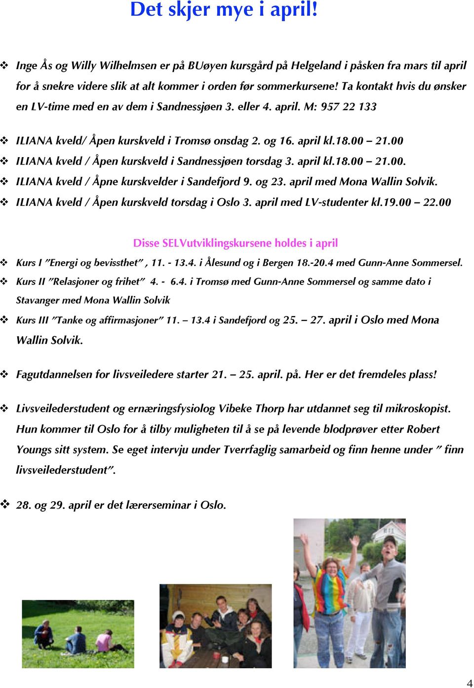 00 ILIANA kveld / Åpen kurskveld i Sandnessjøen torsdag 3. april kl.18.00 21.00. ILIANA kveld / Åpne kurskvelder i Sandefjord 9. og 23. april med Mona Wallin Solvik.