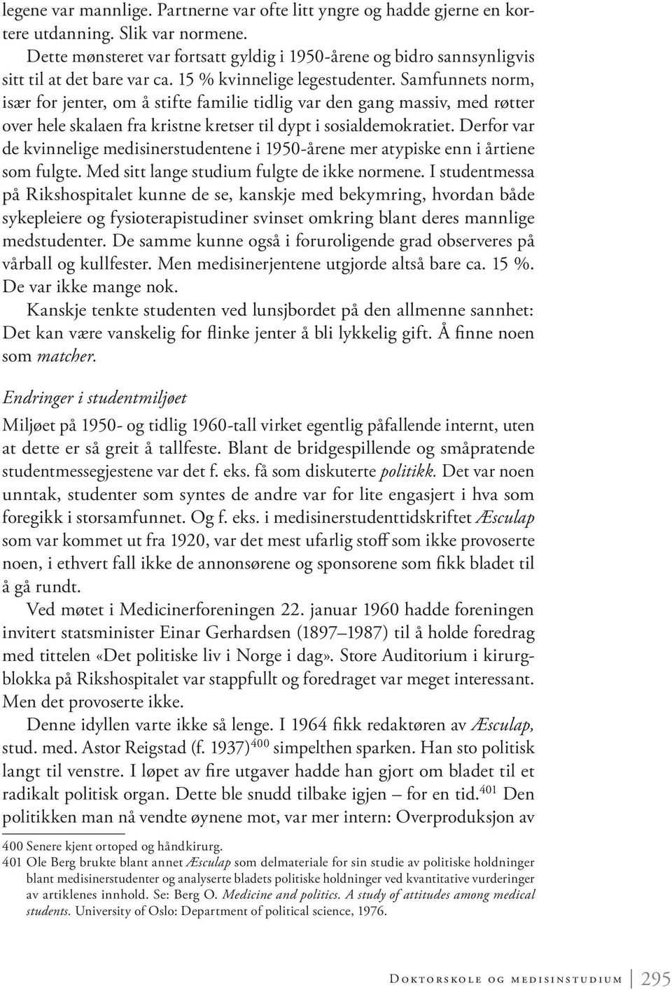 Samfunnets norm, især for jenter, om å stifte familie tidlig var den gang massiv, med røtter over hele skalaen fra kristne kretser til dypt i sosialdemokratiet.