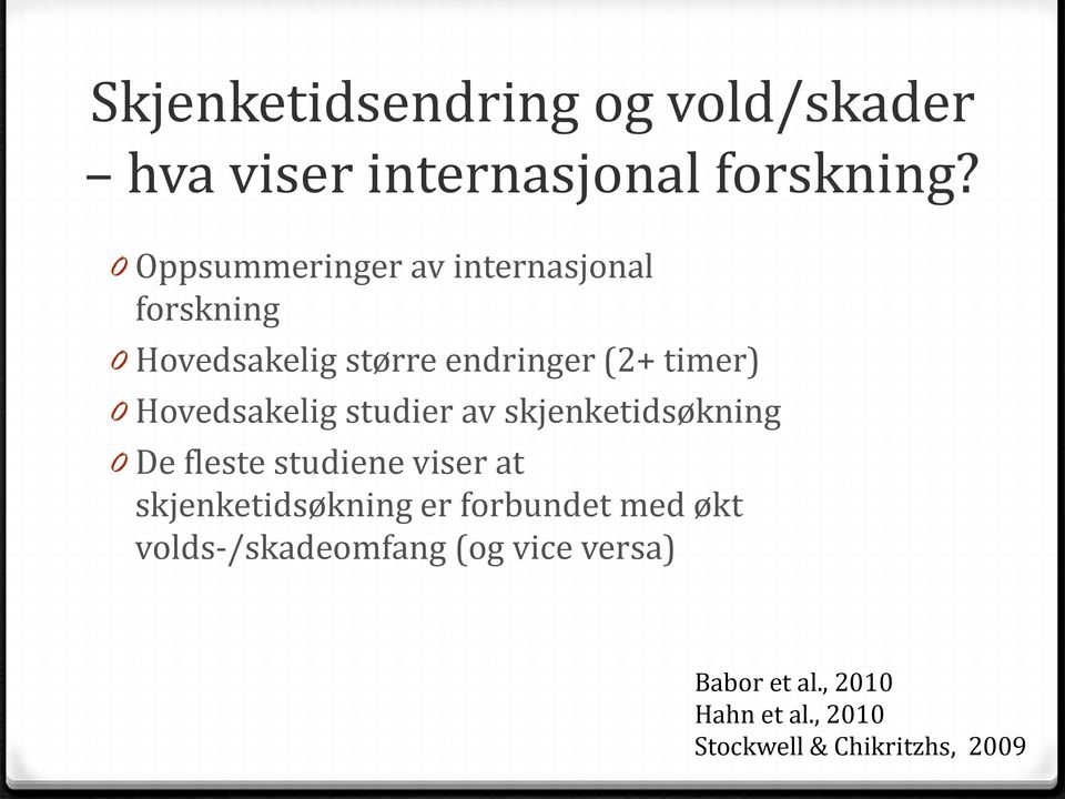 Hovedsakelig studier av skjenketidsøkning 0 De fleste studiene viser at skjenketidsøkning er