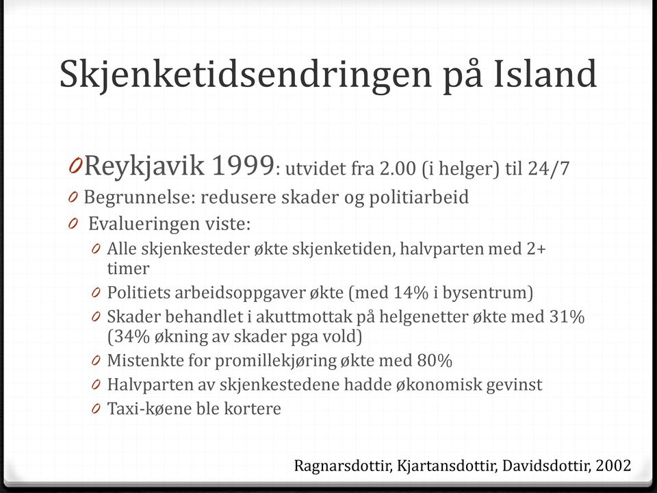 halvparten med 2+ timer 0 Politiets arbeidsoppgaver økte (med 14% i bysentrum) 0 Skader behandlet i akuttmottak på helgenetter økte