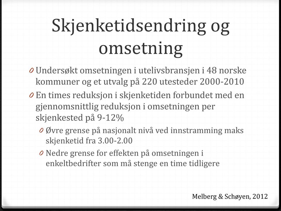 omsetningen per skjenkested på 9-12% 0 Øvre grense på nasjonalt nivå ved innstramming maks skjenketid fra 3.