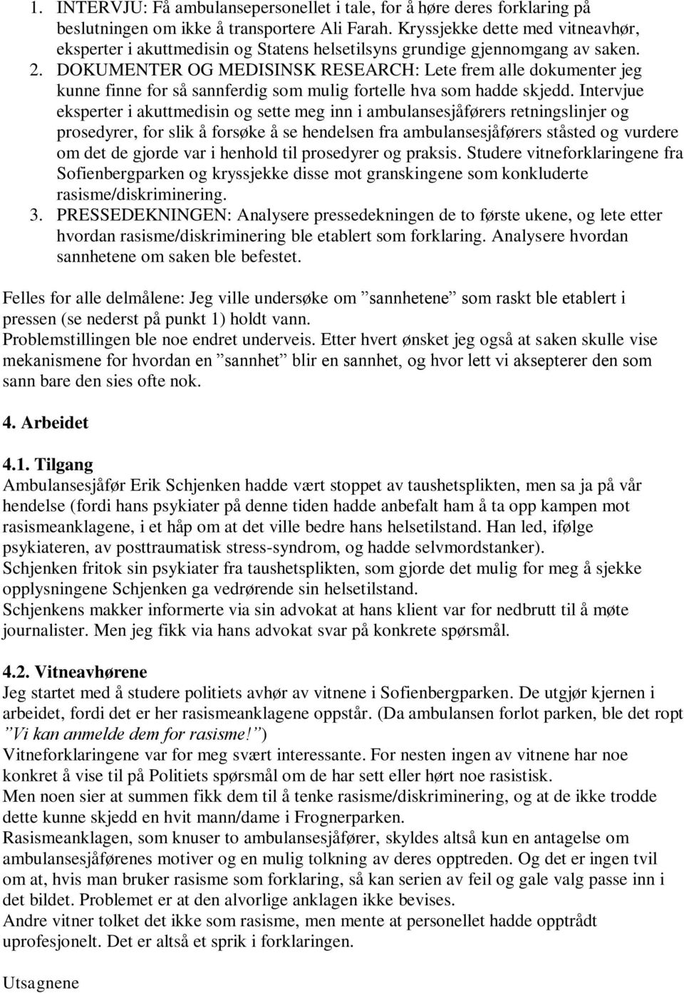 DOKUMENTER OG MEDISINSK RESEARCH: Lete frem alle dokumenter jeg kunne finne for så sannferdig som mulig fortelle hva som hadde skjedd.