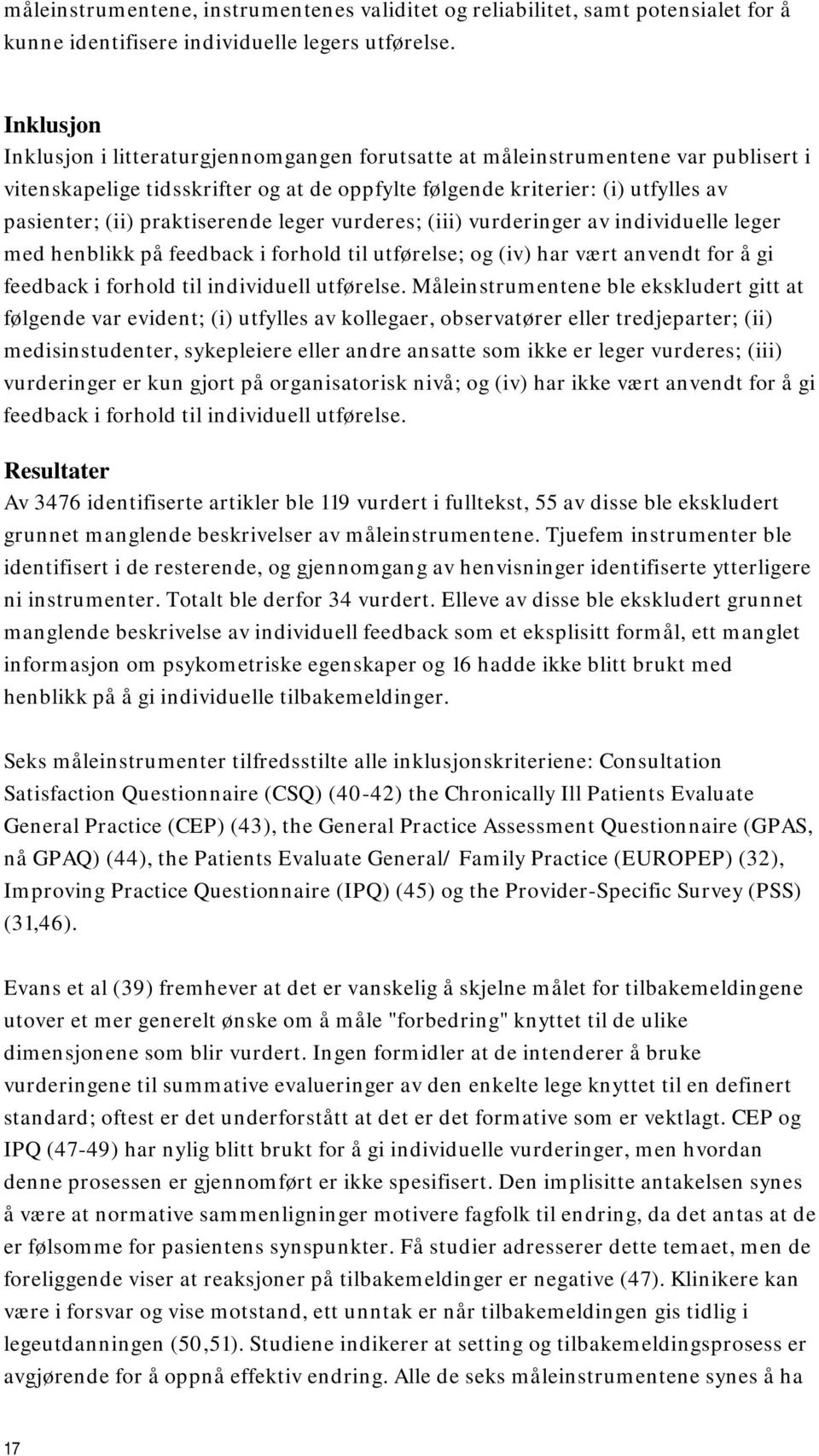 praktiserende leger vurderes; (iii) vurderinger av individuelle leger med henblikk på feedback i forhold til utførelse; og (iv) har vært anvendt for å gi feedback i forhold til individuell utførelse.