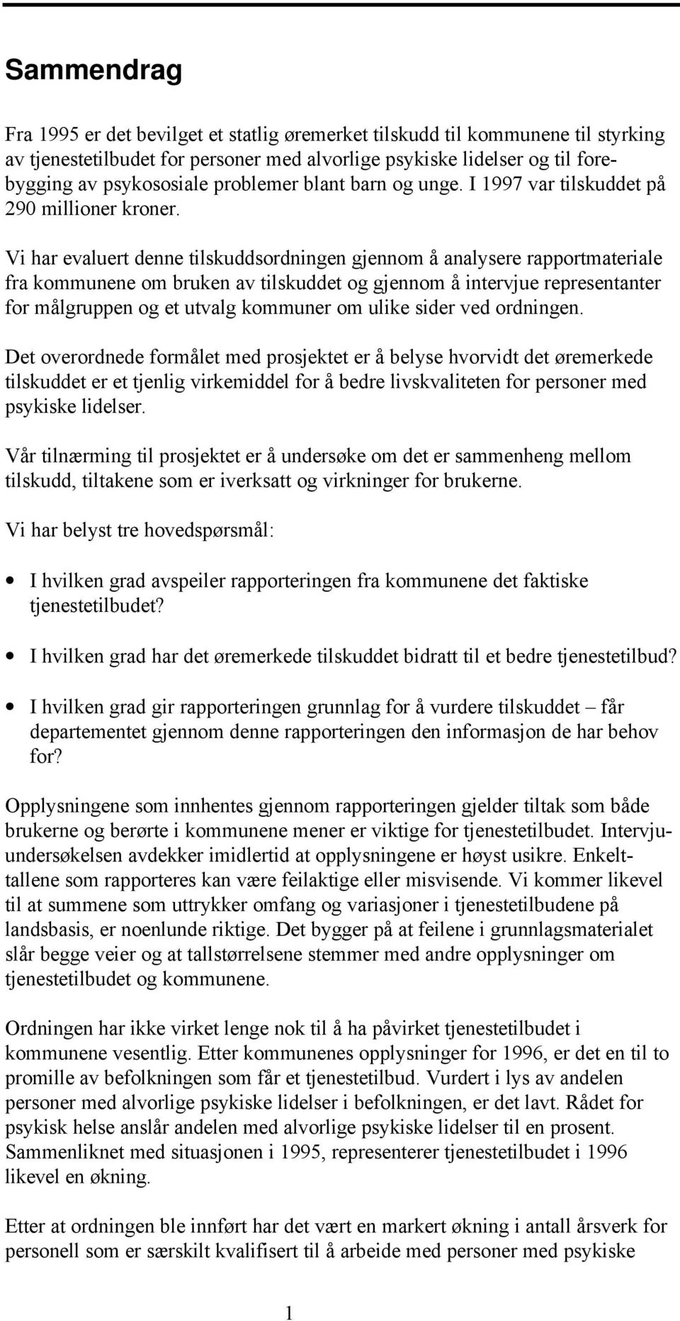 Vi har evaluert denne tilskuddsordningen gjennom å analysere rapportmateriale fra kommunene om bruken av tilskuddet og gjennom å intervjue representanter for målgruppen og et utvalg kommuner om ulike